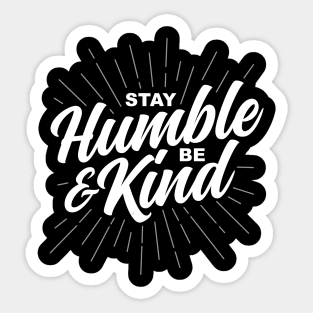 Stay Humble and Be Kind Sticker